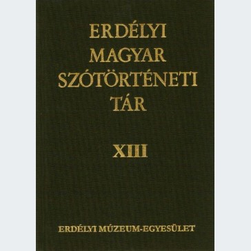 Erdélyi Magyar Szótörténeti Tár XIII.