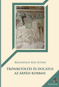 Trónbetöltés és ducatus az Árpád-korban