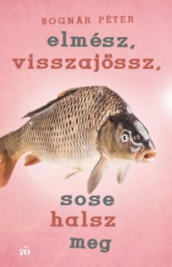 Elmész, visszajössz, sose halsz meg