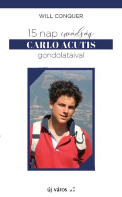 15 nap imádság Carlo Acutis gondolataival