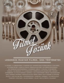 Filmet főzünk - Legendás magyar filmek, ízes történetek