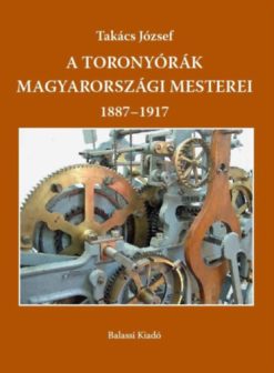 A toronyórák magyarországi mesterei 1887-1917