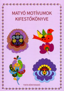 Matyó motívumok kifestőkönyve
