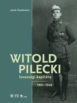 Witold Pilecki lovassági kapitány - 1901-1948
