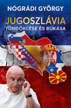 Jugoszlávia tündöklése és bukása