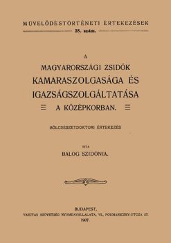A magyarországi zsidók kamaraszolgasága és igazságszolgáltatása a középkorban