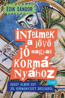Intelmek a jövő jó magyar kormányához