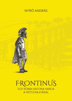 Frontinus - egy római katona harca a víztolvajokkal