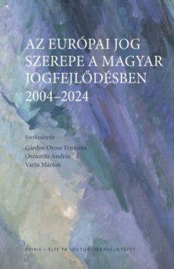 Az európai jog szerepe a magyar jogfejlődésben - 2004-2024