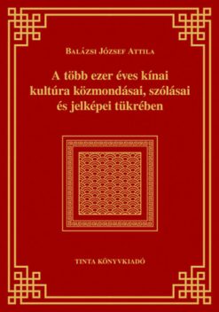 A több ezer éves kínai kultúra közmondásai, szólásai és jelképei tükrében