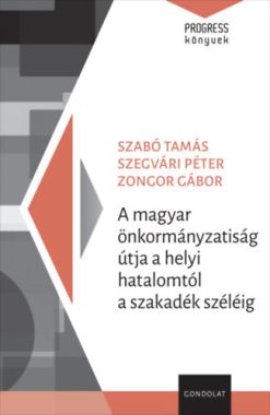 A magyar önkormányzatiság útja a helyi hatalomtól a szakadék széléig