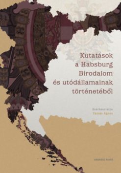 Kutatások a Habsburg Birodalom és utódállamainak történetéből