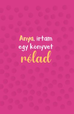 Anya, írtam egy könyvet rólad