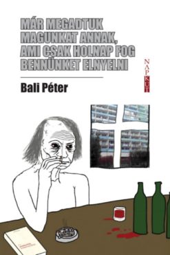 Már megadtuk magunkat annak, ami csak holnap fog bennünket elnyelni