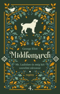 Middlemarch - Mr. Ladislaw és még két szerelmi zűrzavar
