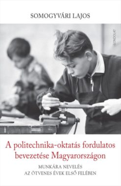 A politechnika-oktatás fordulatos bevezetése Magyarországon