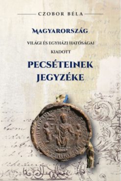 Magyarország világi és egyházi hatóságai kiadott Pecséteinek jegyzéke