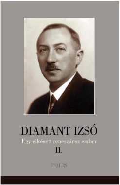 Diamant Izsó: egy elkésett reneszánsz ember – II. kötet