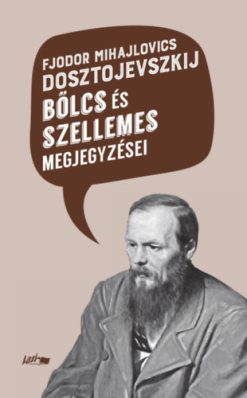 Fjodor Mihajlovics Dosztojevszkij bölcs és szellemes megjegyzései