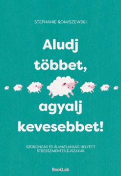 Aludj többet, agyalj kevesebbet!