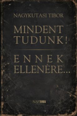 Mindent tudunk! Ennek ellenére...