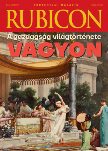 Rubicon – A gazdagság világtörténete – Vagyon – 2026/9-10